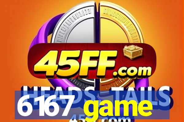 6167 game